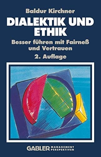Dialektik und Ethik Besser führen mit Fairneß und Vertrauen