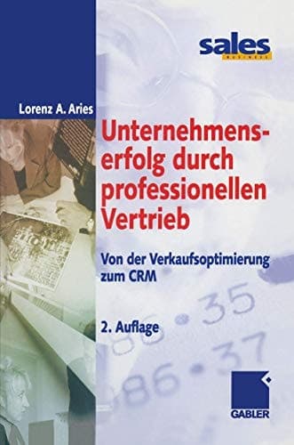 Unternehmenserfolg durch professionellen Vertrieb Von der Verkaufsoptimierung zum CRM