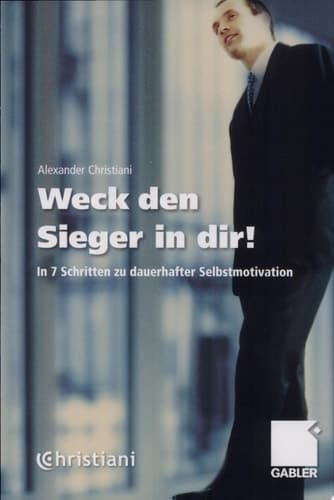 Weck den Sieger in dir! In 7 Schritten zu dauerhafter Selbstmotivation
