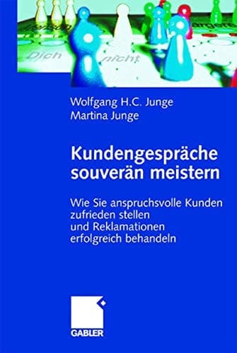 Kundengespräche souverän meistern Wie Sie anspruchsvolle Kunden zufrieden stellen und Reklamationen erfolgreich behandeln