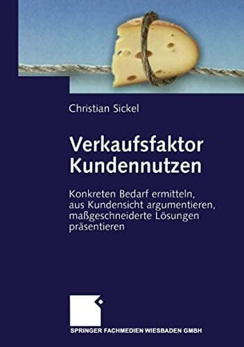 Verkaufsfaktor Kundennutzen konkreten Bedarf ermitteln, aus Kundensicht argumentieren, maßgeschneiderte Lösungen präsentieren