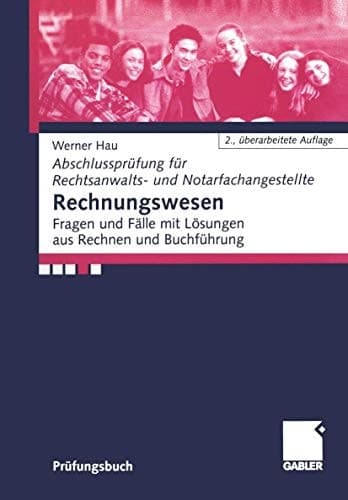 Abschlussprüfung für Rechtsanwalts- und Notarfachangestellte Rechnungswesen : Fragen und Fälle mit Lösungen aus Rechnen und Buchführung / Werner Hau. ...