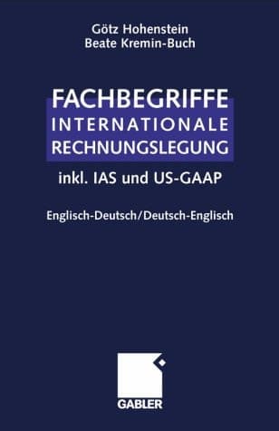Fachbegriffe Internationale Rechnungslegung/Glossary of international accounting terms inkl. IAS und US-GAAP, Englisch-Deutsch / Deutsch-Englisch