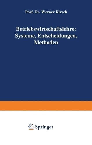 Betriebswirtschaftslehre: Systeme, Entscheidungen, Methoden Systeme, Entscheidungen, Methoden; ein Arbeitsbuch in Frage u. Antwort zu Betriebswirtschaftliche Logistik, 1973, W. Kirsch, Entscheidungsprozesse, Bd. 1 - 3