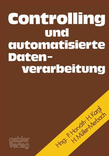Controlling und automatisierte Datenverarbeitung Festschrift f. Karl Ferdinand Bussmann anlässl. d. Vollendung seines 60. Lebensjahres