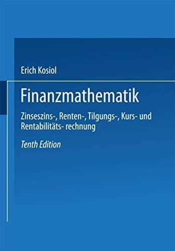 Finanzmathematik Zinseszins-, Renten-, Tilgungs-, Kurs- und Rentabilitätsrechnung