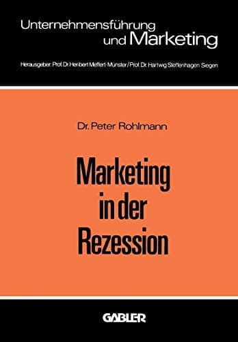 Marketing in der Rezession Ein Beitrag zur antizyklischen Produkt- und Programmpolitik bei langlebigen Konsumgütern
