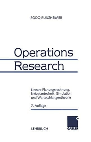 Operations Research lineare Planungsrechnung, Netzplantechnik, Simulation und Warteschlangentheorie