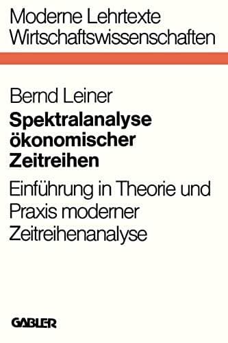 Spektralanalyse ökonomischer Zeitreihen Einführung in Theorie und Praxis moderner Zeitreihenanalyse