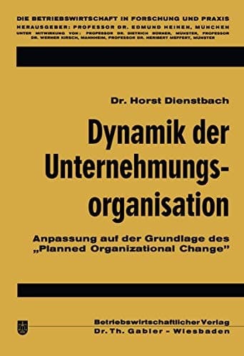 Dynamik der Unternehmungsorganisation: Anpassung auf der Grundlage des „Planned Organizational Change“ (Die Betriebswirtschaft in Forschung und Praxis, 10) (German Edition)