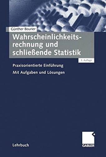 Wahrscheinlichkeitsrechnung und schließende Statistik praxisorientierte Einführung ; mit Aufgaben und Lösungen