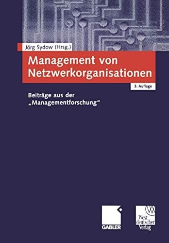 Management von Netzwerkorganisationen Beiträge aus der "Managementforschung"