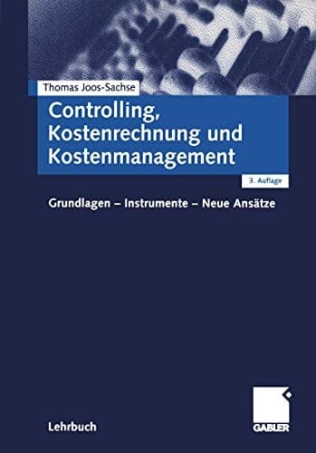 Controlling, Kostenrechnung und Kostenmanagement Grundlagen - Instrumente - neue Ansätze