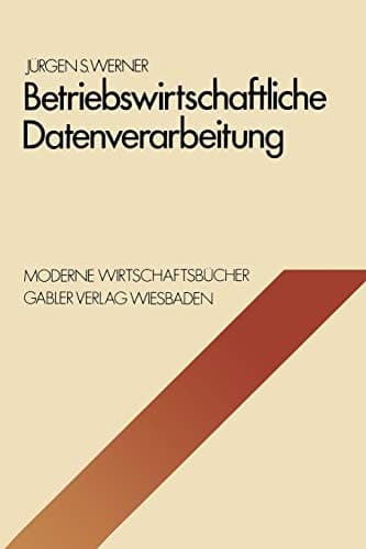 Betriebswirtschaftliche Datenverarbeitung Systeme, Strukturen, Methoden, Verfahren, Entscheidungshilfen