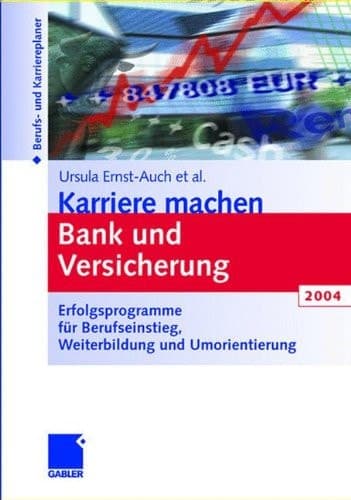Karriere machen Bank und Versicherung 2004 Erfolgsprogramme für Berufseinstieg, Weiterbildung und Umorientierung