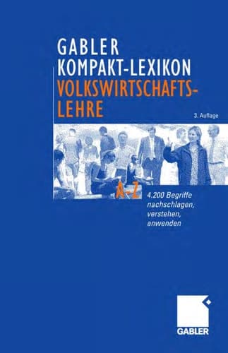 Gabler Kompakt-Lexikon Volkswirtschaftslehre 4200 Begriffe nachschlagen, verstehen, anwenden