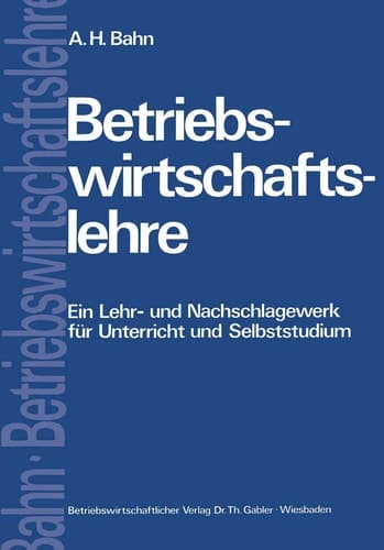Betriebswirtschaftslehre Ein Lehr- und Nachschlagewerk für Unterricht und Selbststudium