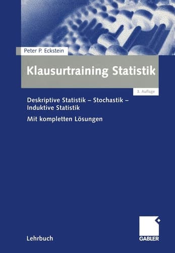 Klausurtraining Statistik deskriptive Statistik, Stochastik, induktive Statistik ; mit kompletten Lösungen