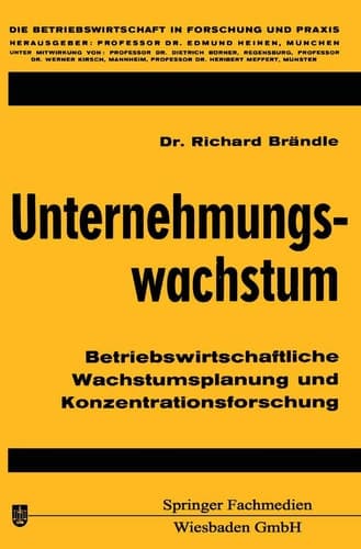 Unternehmungswachstum: Betriebswirtschaftliche Wachstumsplanung und Konzentrationsforschung (Die Betriebswirtschaft in Forschung und Praxis, 7) (German Edition)