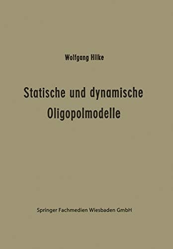 Statische und dynamische Oligopolmodelle: Ein Beitrag zur Entscheidungstheorie in Oligopolsituationen (Schriftenreihe des Seminars für Allgemeine ... der Universität Hamburg, 4) (German Edition)