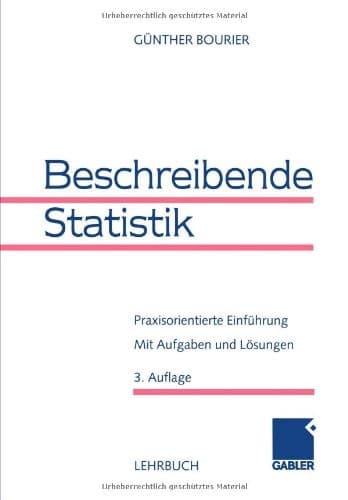 Beschreibende Statistik Praxisorientierte Einführung - Mit Aufgaben und Lösungen