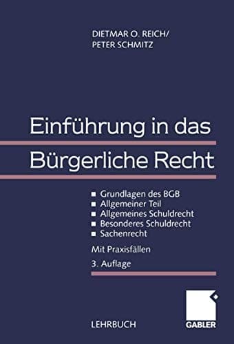 Einführung in das bürgerliche Recht Grundlagen des BGB - allgemeiner Teil - allgemeines Schuldrecht - besonderes Schuldrecht - Sachenrecht ; mit Praxisfällen