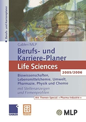 Gabler / MLP Berufs- und Karriere-Planer Life Sciences 2005/2006 Biowissenschaften, Lebensmittelchemie, Umwelt, Pharmazie, Physik und Chemie. Mit Stellenanzeigen und Firmenprofilen