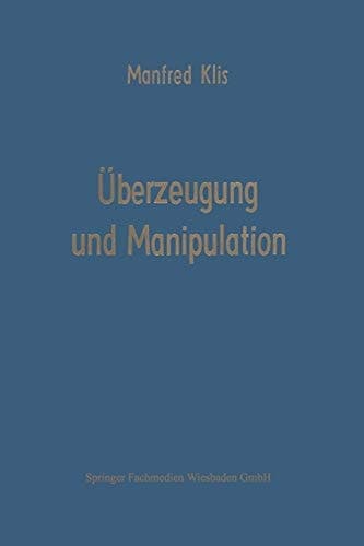 Überzeugung und Manipulation Grundlagen einer Theorie betriebswirtschaftlicher Führungsstile
