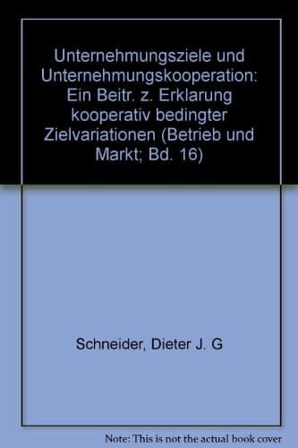 Unternehmungsziele und Unternehmungskooperation ein Beitr. z. Erklärung kooperativ bedingter Zielvariationen