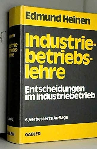 Industriebetriebslehre: Entscheidungen im Industriebetrieb (German Edition)