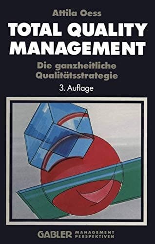 Total Quality Management Die ganzheitliche Qualitätsstrategie