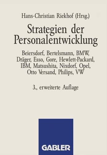 Strategien der Personalentwicklung Beiersdorf, Bertelsmann, BMW, Dräger, Esso, Gore, Hewlett-Packard, IBM, Matsushita, Nixdorf, Opel, Otto Versand, Philips, VW