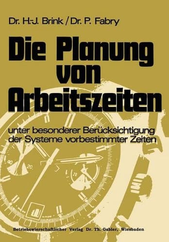 Die Planung von Arbeitszeiten unter besonderer Berücksichtigung der Systeme vorbestimmter Zeiten