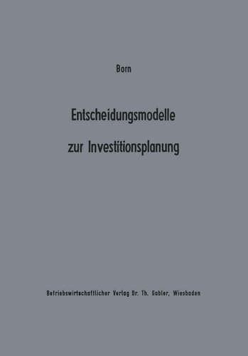 Entscheidungsmodelle zur Investitionsplanung Ein Beitrag zur Konzeption der „flexiblen“ Planung