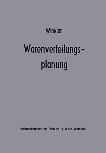 Warenverteilungsplanung Ein Beitrag zur Theorie der industriebetrieblichen Warenverteilung