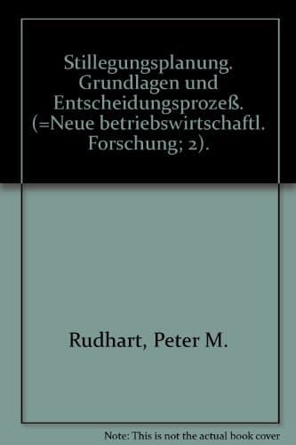 Stillegungsplanung: Grundlagen u. Entscheidungsprozesse (Neue betriebswirtschaftliche Forschung) (German Edition)