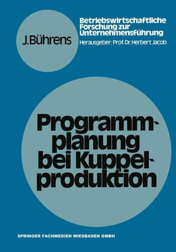 Programmplanung bei Kuppelproduktion Anpassungsmaßnahmen zur Harmonisierung von Produktions- und Nachfrageverhältnissen bei Kuppelproduktion unter besonderer Berücksichtigung der Absatzpolitik