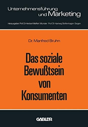 Das soziale Bewußtsein von Konsumenten Erklärungsansätze und Ergebnisse einer empirischen Untersuchung in der Bundesrepublik Deutschland