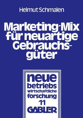 Marketing-Mix für neuartige Gebrauchsgüter Ein Simulationsmodell zur Wirkungsanalyse alternativer Preis-, Werbe- und Lizenzstrategien