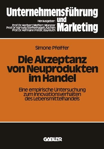 Die Akzeptanz von Neuprodukten im Handel: Eine empirische Untersuchung zum Innovationsverhalten des Lebensmittelhandels (Schriftenreihe Unternehmensführung und Marketing, 14) (German Edition)