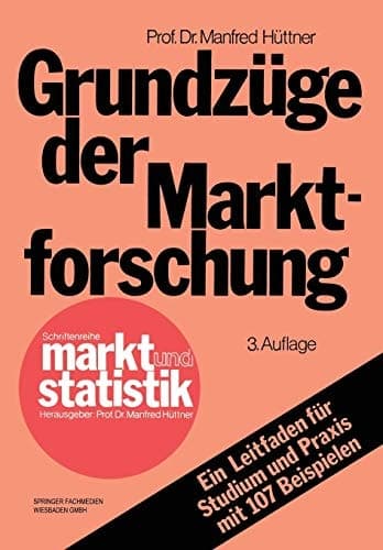 Grundzüge der Marktforschung Ein Leitfaden für Studium und Praxis mit 107 Beispielen
