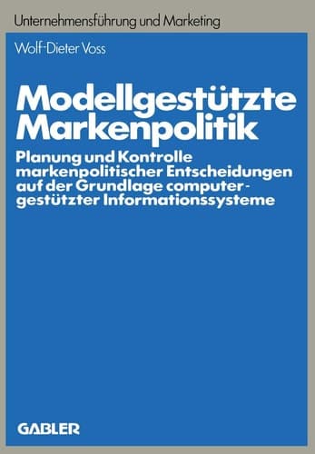 Modellgestützte Markenpolitik Planung und Kontrolle markenpolitischer Entscheidungen auf der Grundlage computergestützter Informationssysteme