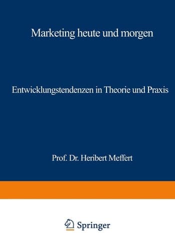Marketing heute und morgen Entwicklungstendenzen in Theorie und Praxis