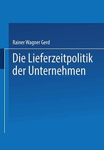 Die Lieferzeitpolitik der Unternehmen Eine empirische Studie