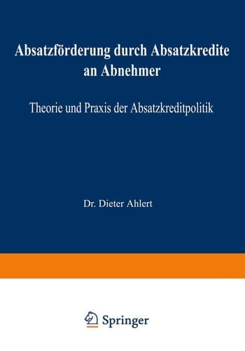 Absatzförderung durch Absatzkredite an Abnehmer Theorie und Praxis der Absatzkreditpolitik