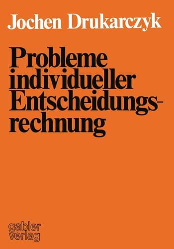 Probleme individueller Entscheidungsrechnung Kritik ausgewählter normativer Aussagen über individuelle Entscheidungen in der Investitions- und Finanzierungstheorie