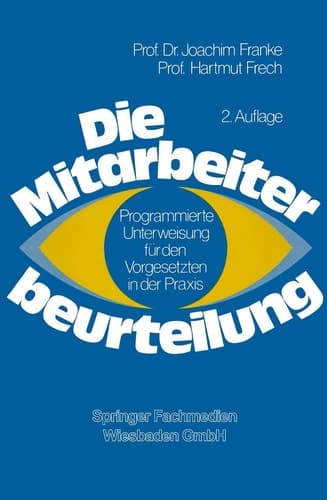 Die Mitarbeiterbeurteilung Programmierte Unterweisung für den Vorgesetzten in der Praxis