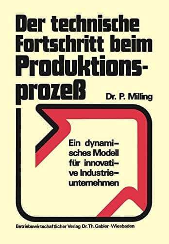 Der technische Fortschritt beim Produktionsprozeß Ein dynamisches Modell für innovative Industrieunternehmen