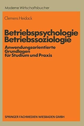 Betriebspsychologie/Betriebssoziologie Anwendungsorientierte Grundlagen für Studium und Praxis