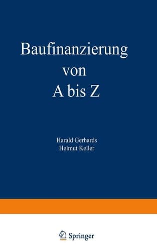 Baufinanzierung von A bis Z Alles über Bauen, Kaufen, Bewerten, Finanzieren, Mieten, Verpachten, Versichern, Verwalten, Verwerten und Versteigern von Immobilien sowie die dazugehörigen Steuerfragen
